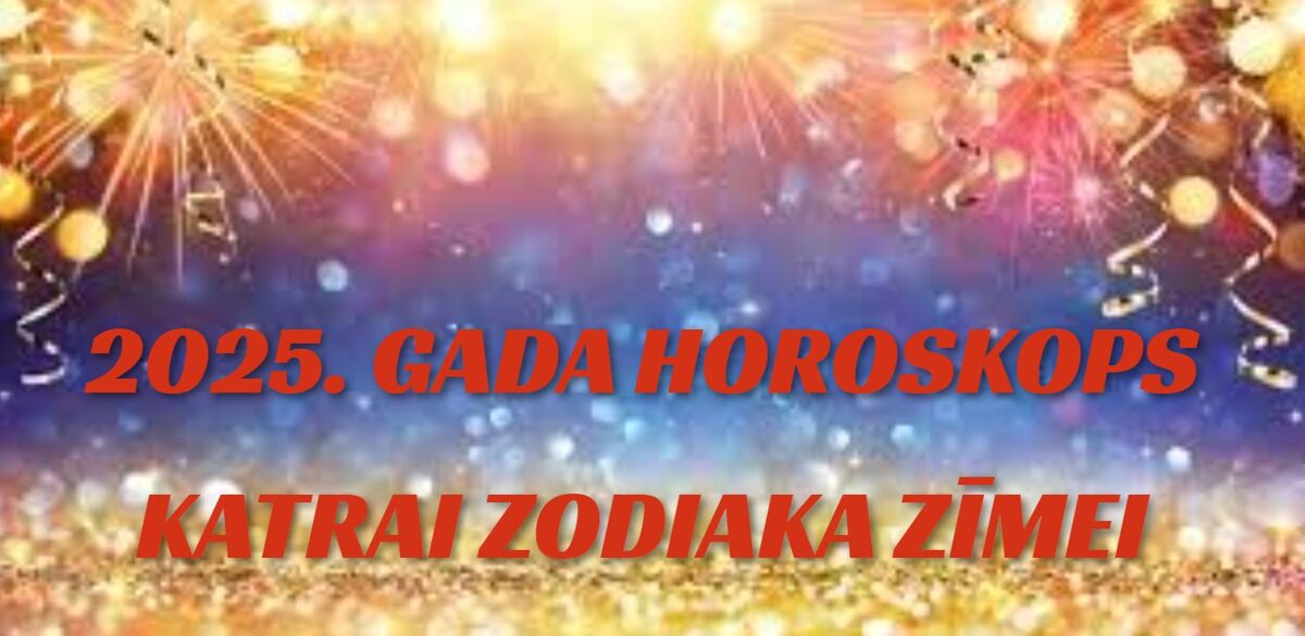 2025. gada horoskops katrai zodiaka zīmei